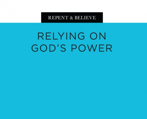 Repent & Believe: Relying on God's Power