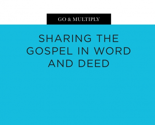 Go & Multiply: Sharing the Gospel in Word and Deed