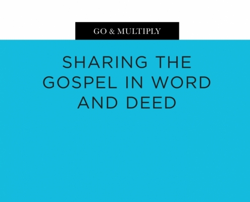 Go & Multiply: Sharing the Gospel in Word and Deed