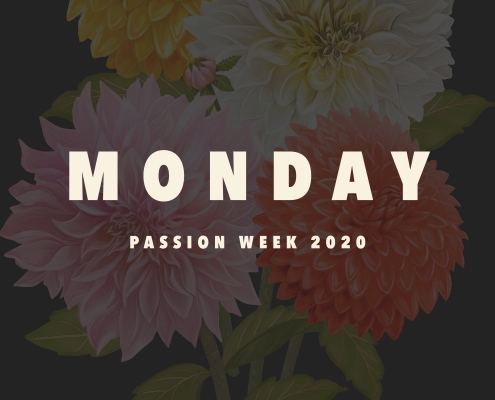 Monday – Passion Week 2020