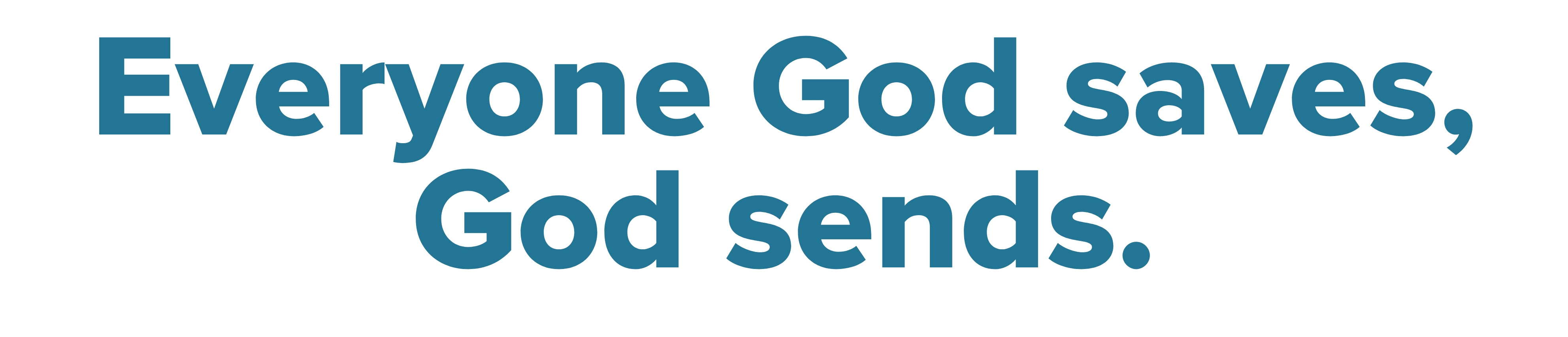 Everyone God saves, God sends.