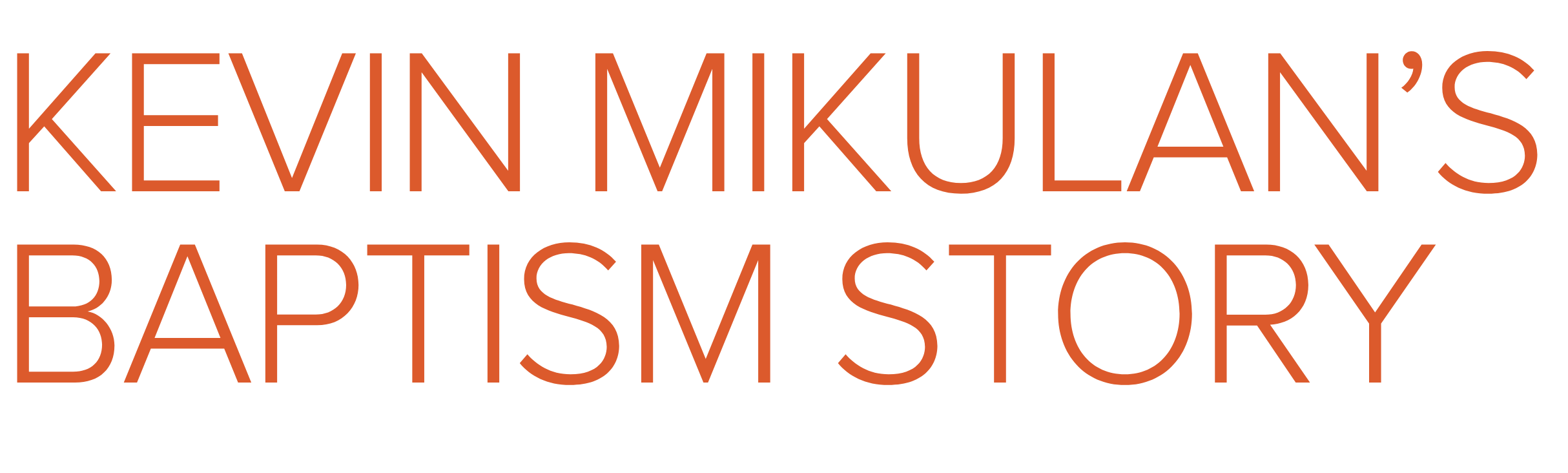 KEVIN MIKULAN’S BAPTISM STORY