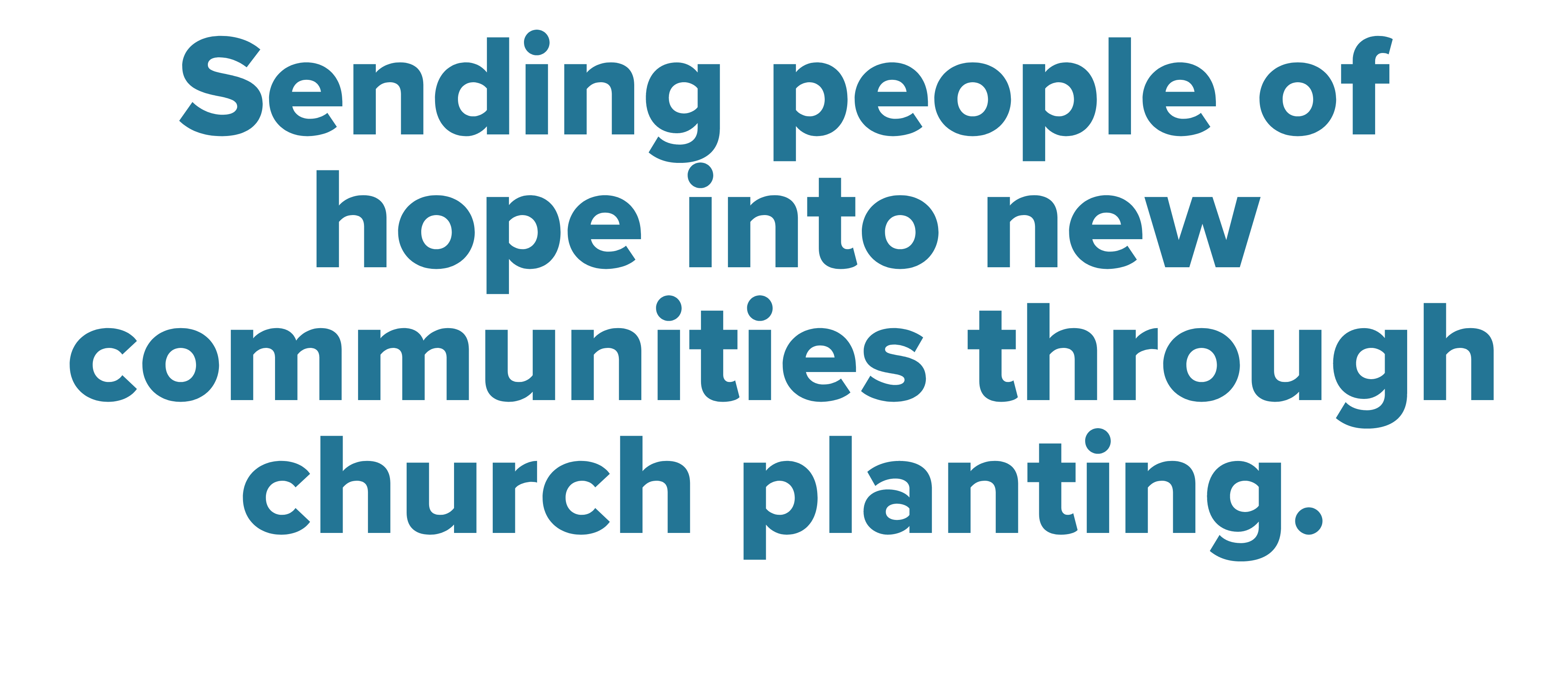 Sending people of hope into new communities through church planting.